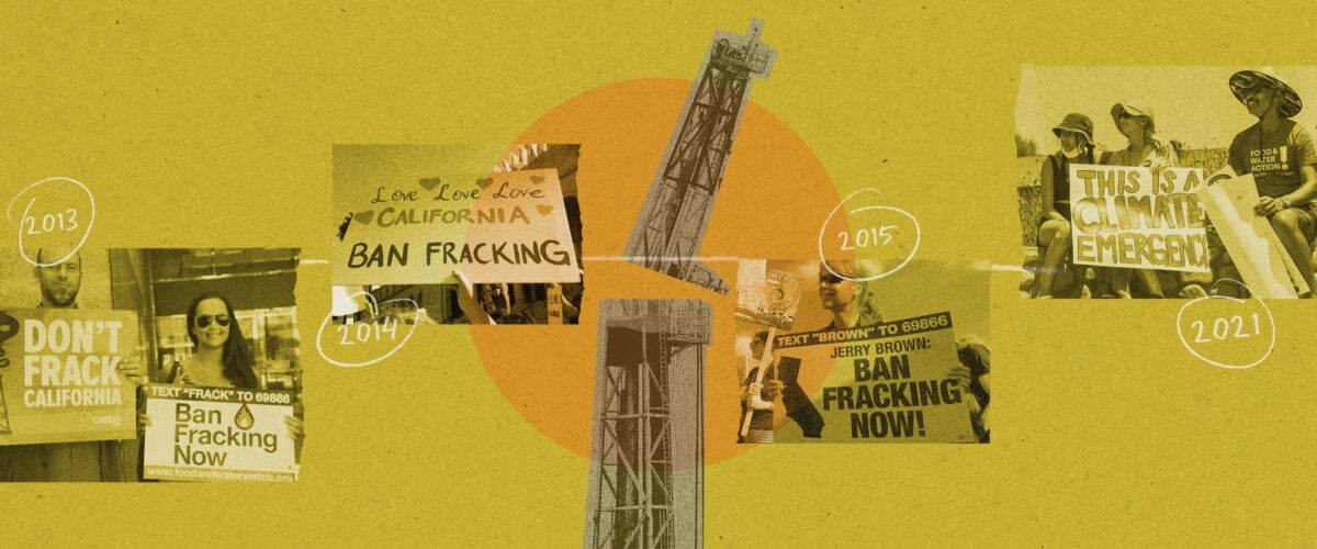 A well pad tower cracks in half, surrounded by photos from our fracking ban campaign from 2013 to 2021. Protestors hold signs that say "Don't Frack California," "Ban fracking now," "Love love love California, Ban fracking," "Jerry Brown: Ban Fracking Now," and "This is a Climate Emergency."